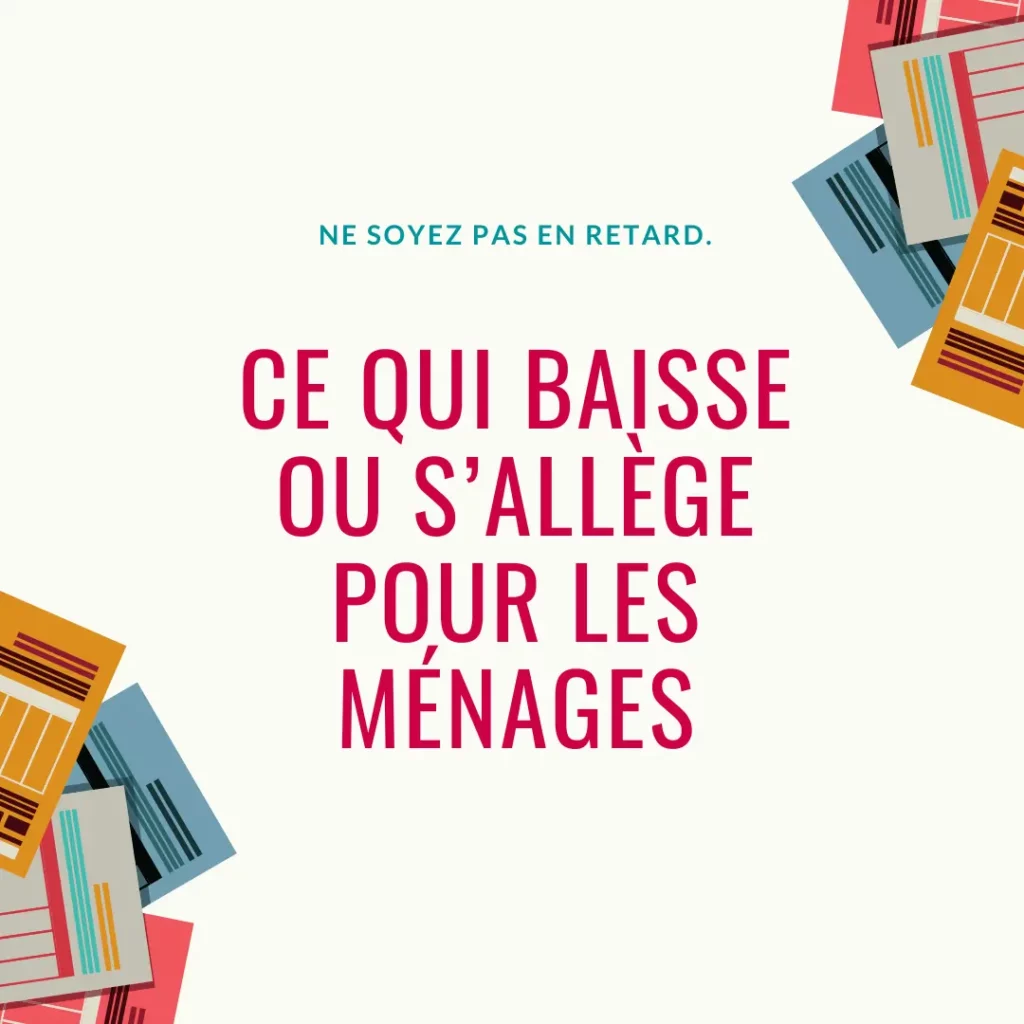 Baisse d’impôts 2025 : Ce que vous devez absolument savoir 4 Ce qui baisse ou sallege pour les menages