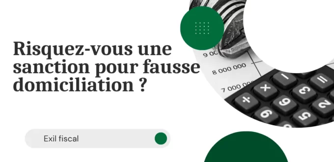 Exil fiscal : risquez-vous une sanction pour fausse domiciliation ?