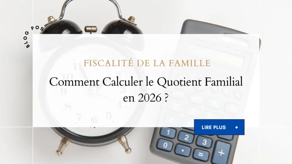 Fiscalité de la Famille : Comment Calculer le Quotient Familial en 2026 ? 3 Fiscalité de la Famille Comment Calculer le Quotient Familial en 2026