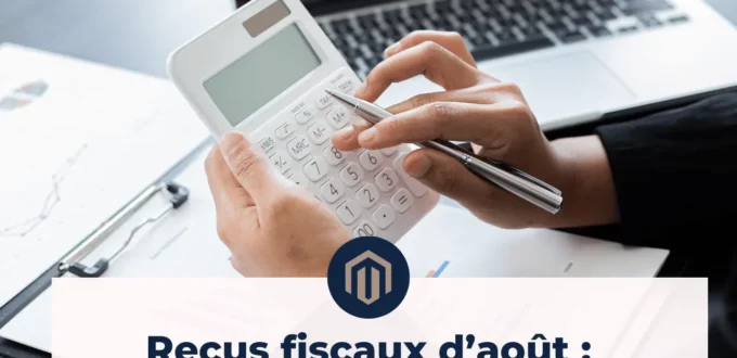 Reçus fiscaux d’août : vérifiez-les !