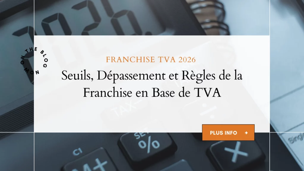 Franchise TVA 2026 : Seuils, Dépassement et Règles de la Franchise en Base de TVA 3 Franchise TVA 2026 : Seuils, Dépassement et Règles de la Franchise en Base de TVA
